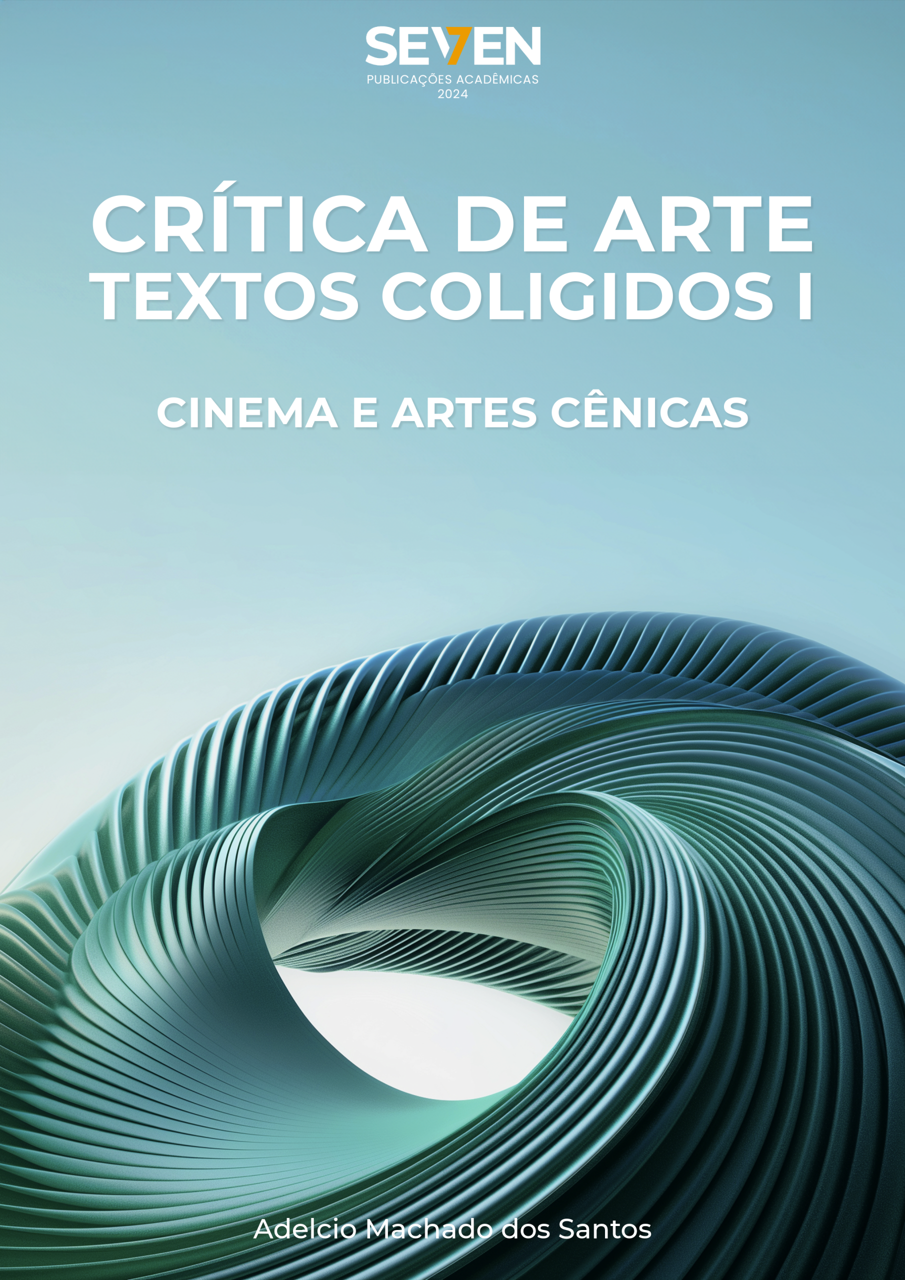 CRÍTICA DE ARTE – TEXTOS COLIGIDOS I CINEMA, ARTES E ARTES CÊNICAS
